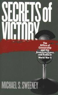 bokomslag Secrets of Victory: The Office of Censorship and the American Press and Radio in World War II