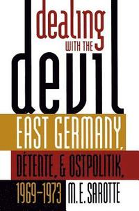 bokomslag Dealing with the Devil: East Germany, Détente, and Ostpolitik, 1969-1973