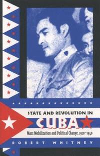 bokomslag State and Revolution in Cuba: Mass Mobilization and Political Change, 1920-1940