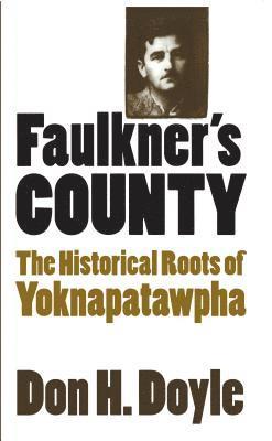 bokomslag Faulkner's County: The Historical Roots of Yoknapatawhpa