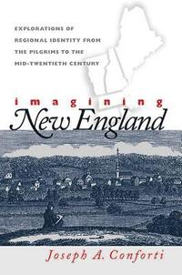bokomslag Imagining New England: Explorations of Regional Identity from the Pilgrims to the Mid-Twentieth Century