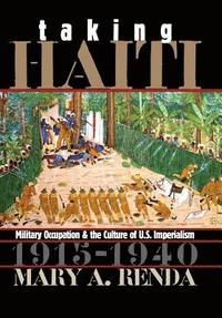 bokomslag Taking Haiti: Military Occupation and the Culture of U.S. Imperialism, 1915-1940