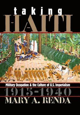 bokomslag Taking Haiti: Military Occupation and the Culture of U.S. Imperialism, 1915-1940