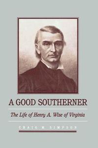 bokomslag A Good Southerner: The Life of Henry a Wise of Virginia