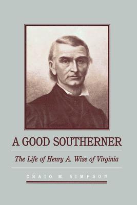 bokomslag A Good Southerner: The Life of Henry a Wise of Virginia