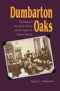 bokomslag Dumbarton Oaks: The Origins of the United Nations and the Search for Postwar Security