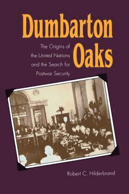 bokomslag Dumbarton Oaks: The Origins of the United Nations and the Search for Postwar Security