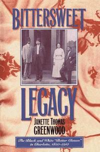 bokomslag Bittersweet Legacy: The Black and White "Better Classes" in Charlotte, 1850-1910