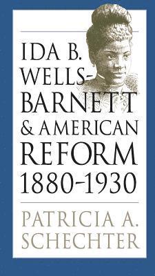 Ida B. Wells-Barnett and American Reform, 1880-1930 1