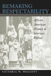 bokomslag Remaking Respectability: African American Women in Interwar Detroit