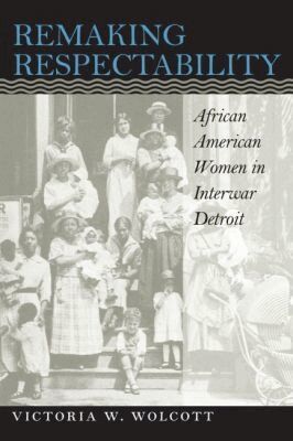 Victoria W. Wolcott - Remaking Respectability, Häftad