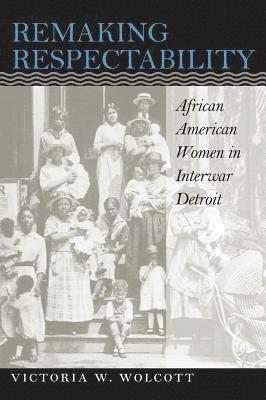 bokomslag Remaking Respectability: African American Women in Interwar Detroit