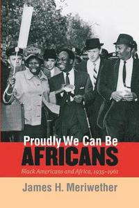 bokomslag Proudly We Can Be Africans: Black Americans and Africa, 1935-1961