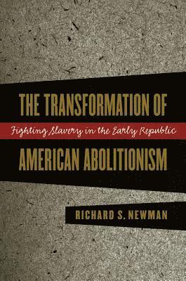 Richard S. Newman - Transformation of American Abolitionism, Häftad