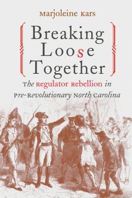 bokomslag Breaking Loose Together: The Regulator Rebellion in Pre-Revolutionary North Carolina