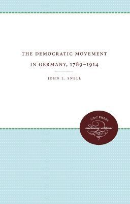 John L. Snell, Hans A. Schmitt - Democratic Movement in Germany, 1789-1914, Häftad