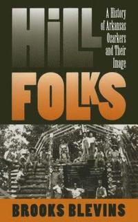 bokomslag Hill Folks: A History of Arkansas Ozarkers and Their Image