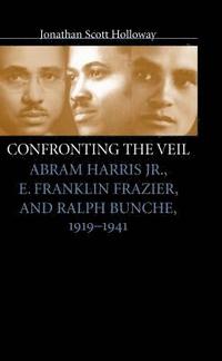 bokomslag Confronting the Veil: Abram Harris Jr., E. Franklin Frazier, and Ralph Bunche, 1919-1941