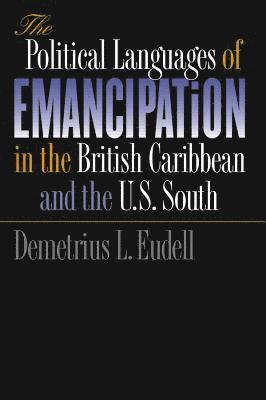 bokomslag The Political Languages of Emancipation in the British Caribbean and the U.S. South