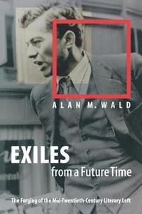 bokomslag Exiles from a Future Time: The Forging of the Mid-Twentieth-Century Literary Left
