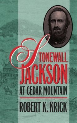 Robert K. Krick - Stonewall Jackson at Cedar Mountain, Häftad