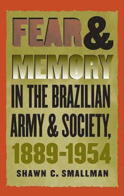 bokomslag Fear and Memory in the Brazilian Army and Society, 1889-1954