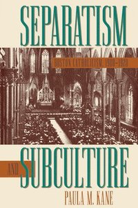 bokomslag Separatism and Subculture: Boston Catholicism, 1900-1920