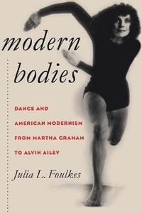 bokomslag Modern Bodies: Dance and American Modernism from Martha Graham to Alvin Ailey
