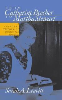 bokomslag From Catharine Beecher to Martha Stewart: A Cultural History of Domestic Advice