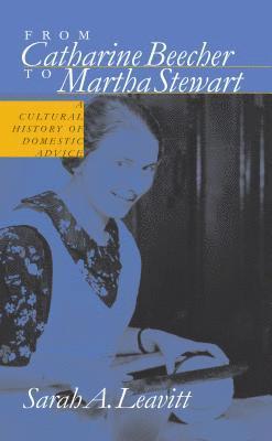 bokomslag From Catharine Beecher to Martha Stewart: A Cultural History of Domestic Advice