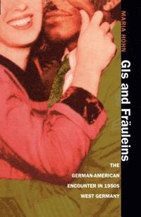 bokomslag GIS and Fräuleins: The German-American Encounter in 1950s West Germany