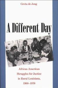 bokomslag A Different Day: African American Struggles for Justice in Rural Louisiana, 1900-1970