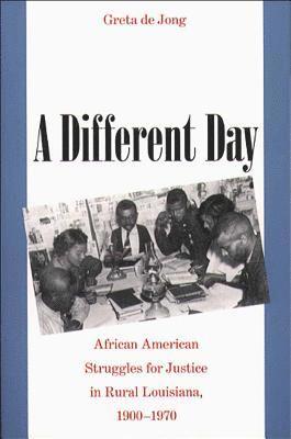 bokomslag A Different Day: African American Struggles for Justice in Rural Louisiana, 1900-1970