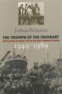 bokomslag The Triumph of the Ordinary: Depictions of Daily Life in the East German Cinema, 1949-1989