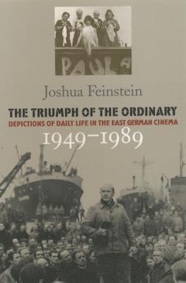 bokomslag The Triumph of the Ordinary: Depictions of Daily Life in the East German Cinema, 1949-1989