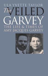 bokomslag The Veiled Garvey: The Life and Times of Amy Jacques Garvey