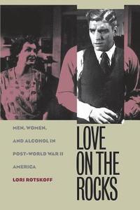 bokomslag Love on the Rocks: Men, Women, and Alcohol in Post-World War II America