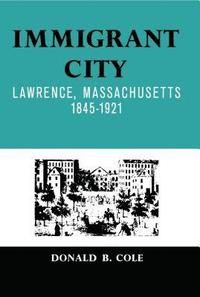 bokomslag Immigrant City: Lawrence, Massachusetts, 1845-1921