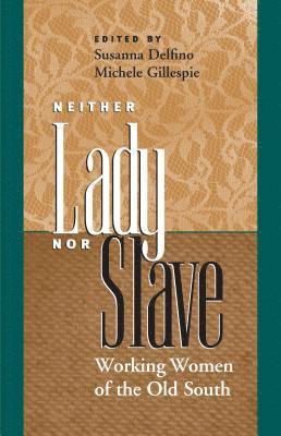 bokomslag Neither Lady nor Slave: Working Women of the Old South
