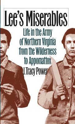 bokomslag Lee's Miserables: Life in the Army of Northern Virginia from the Wilderness to Appomattox