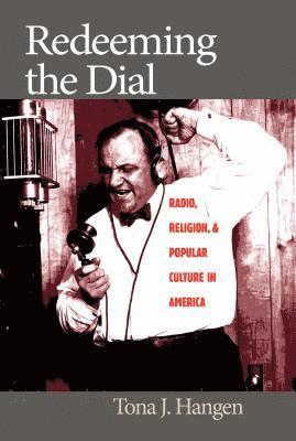 bokomslag Redeeming the Dial: Radio, Religion, and Popular Culture in America