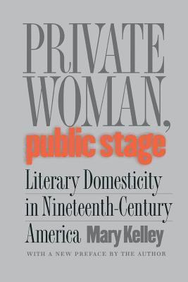 bokomslag Private Woman, Public Stage: Literary Domesticity in Nineteenth-Century America