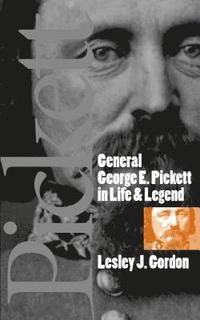 bokomslag General George E. Pickett in Life and Legend