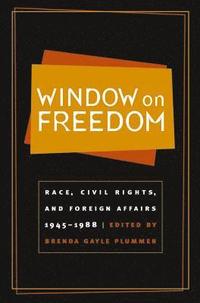 bokomslag Window on Freedom: Race, Civil Rights, and Foreign Affairs, 1945-1988