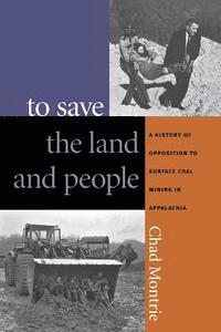 bokomslag To Save the Land and People: A History of Opposition to Surface Coal Mining in Appalachia