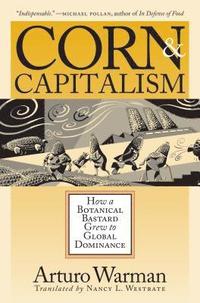 bokomslag Corn and Capitalism: How a Botanical Bastard Grew to Global Dominance