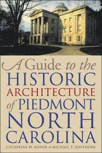 bokomslag A Guide to the Historic Architecture of Piedmont North Carolina
