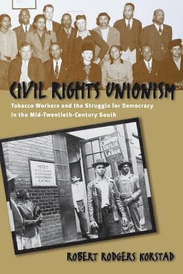 bokomslag Civil Rights Unionism: Tobacco Workers and the Struggle for Democracy in the Mid-Twentieth-Century South