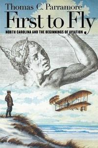 bokomslag First to Fly: North Carolina and the Beginnings of Aviation