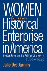 bokomslag Women and the Historical Enterprise in America: Gender, Race and the Politics of Memory